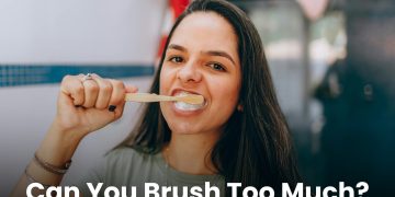 Can You Brush Too Much? 