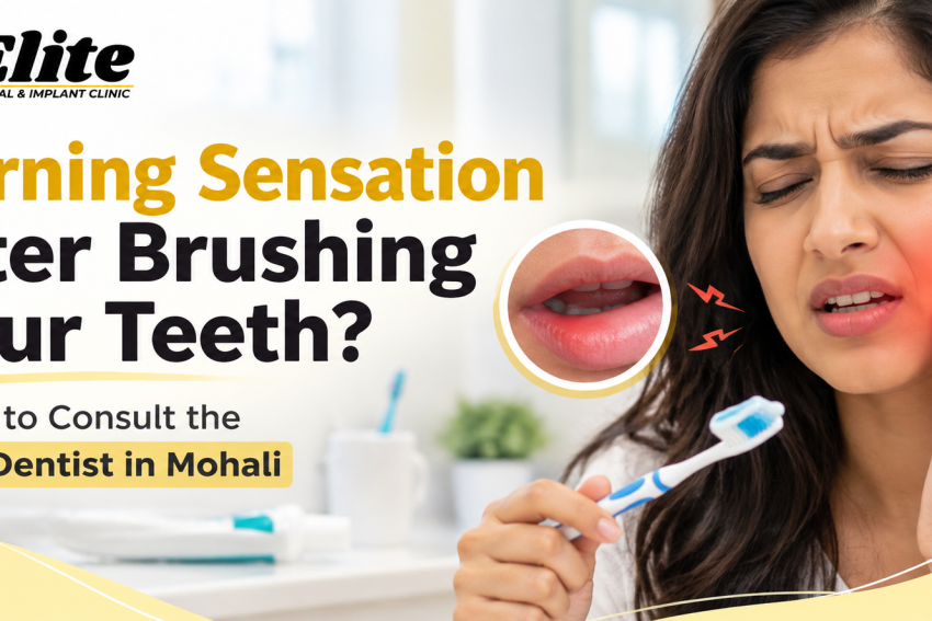 Burning Sensation After Brushing Your Teeth? When to Consult the Best Dentist in Mohali