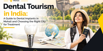 Dental Tourism in India: A Guide to Dental Implants in Mohali and Choosing the Right City for Treatment